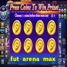 fut arena max futebol ao vivo